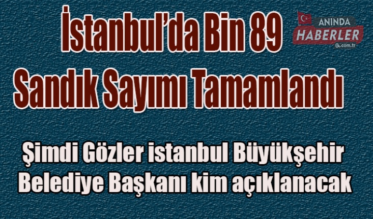 . İstanbul’da Bin 89 Sandık Sayımı Tamamlandı