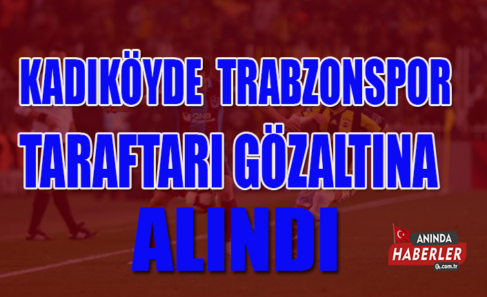 Trabzonspor Taraftarı Gözaltına Alındı
