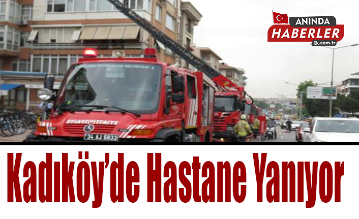 Kadıköy’de Hastane Yanıyor