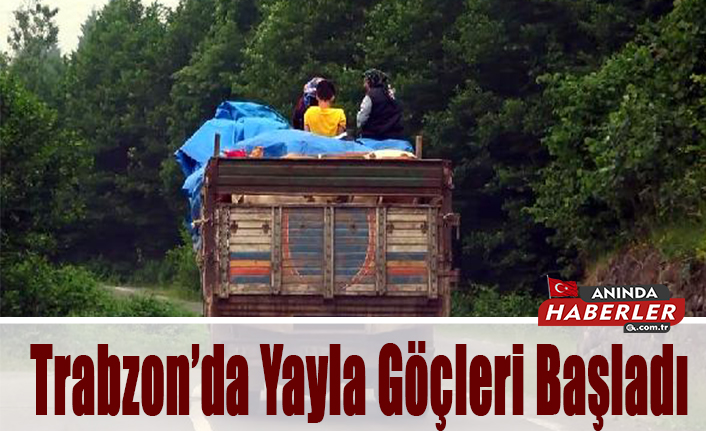 Trabzon’da Yayla Göçleri Başladı