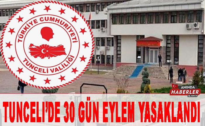 Tunceli’de 30 gün Eylem Yasaklandı