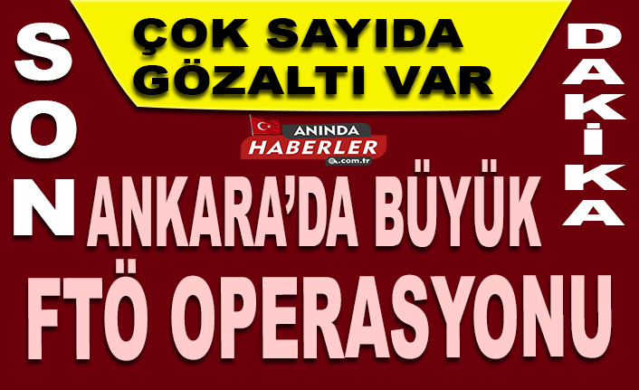 Ankara’da Büyük Operasyon