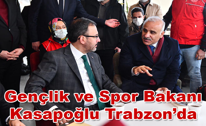 Gençlik ve Spor Bakanı Kasapoğlu Trabzon’da