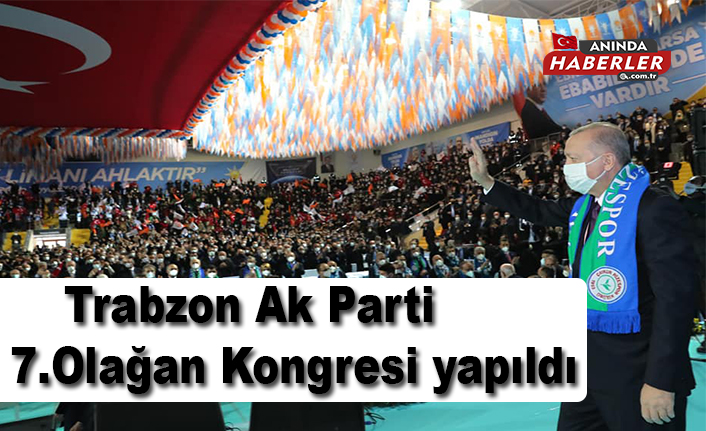 Trabzon Ak Parti  7.Olağan Kongresi yapıldı
